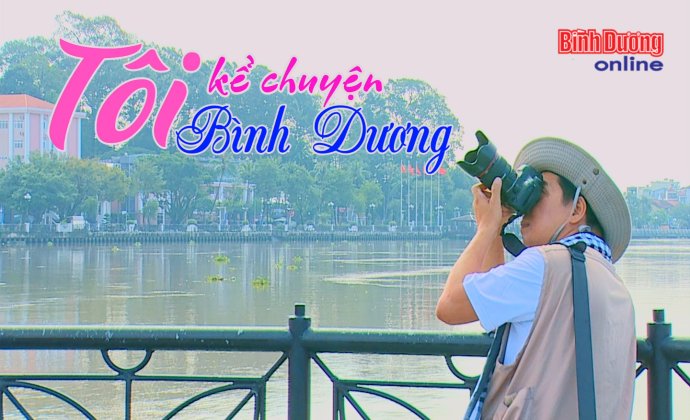 Tôi kể chuyện Bình Dương