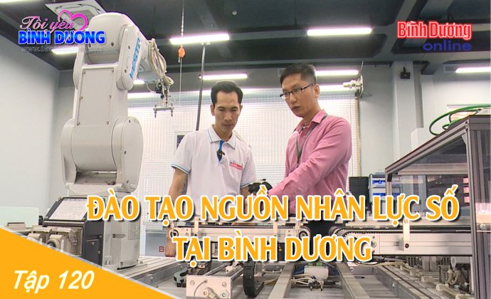 Tập 120 - Đào tạo nguồn nhân lực số tại Bình Dương