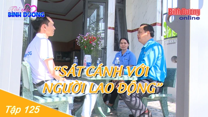 Tập 125 - “Sát cánh với người lao động”