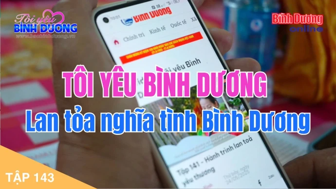 Tập 143 - Tôi yêu Bình Dương - Lan tỏa nghĩa tình Bình Dương