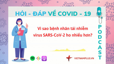 Hỏi đáp COVID-19: Vì sao bệnh nhân tái nhiễm lại ho nhiều hơn?