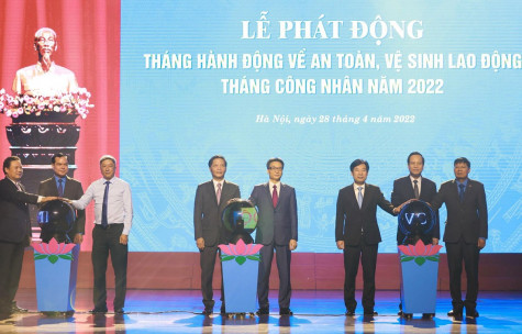 Phát động Tháng hành động về an toàn lao động và Tháng Công nhân 2022