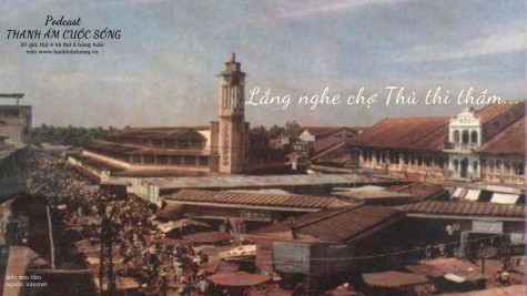 THANH ÂM CUỘC SỐNG: Lắng nghe chợ Thủ thì thầm