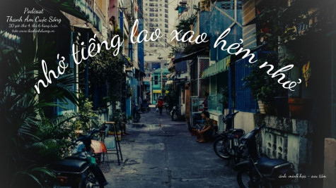 THANH ÂM CUỘC SỐNG: Nhớ tiếng lao xao hẻm nhỏ