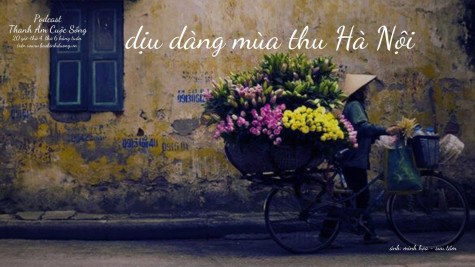 THANH ÂM CUỘC SỐNG: Dịu dàng mùa thu Hà Nội