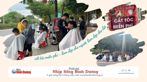 NHỊP SỐNG BÌNH DƯƠNG: Cắt tóc miễn phí - làm đẹp cho người, làm đẹp cho đời