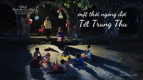 THANH ÂM CUỘC SỐNG: Một thời ngóng đợi Tết Trung thu