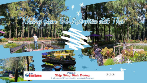 NHỊP SỐNG BÌNH DƯƠNG: Định Hòa Garden - Không gian Đà Lạt giữa đất Thủ