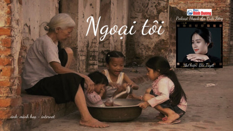 THANH ÂM CUỘC SỐNG: Ngoại tôi…