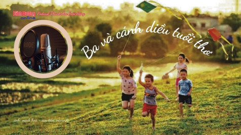 THANH ÂM CUỘC SỐNG: Ba và cánh diều tuổi thơ