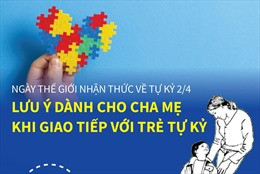 Lưu ý dành cho cha mẹ khi giao tiếp với trẻ tự kỷ