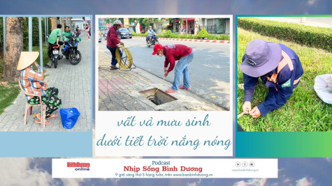 NHỊP SỐNG BÌNH DƯƠNG: Vất vả mưu sinh dưới tiết trời nắng nóng