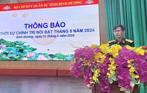 Bộ Chỉ huy Quân sự tỉnh Bình Dương: Thông báo thời sự chính trị nổi bật tháng 5