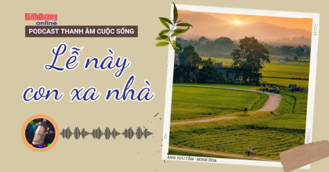 THANH ÂM CUỘC SỐNG: Lễ này con xa nhà