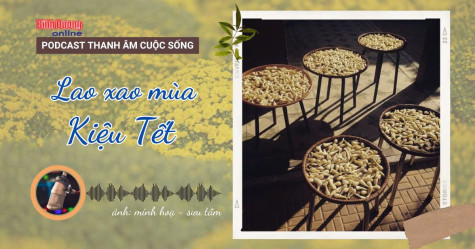 THANH ÂM CUỘC SỐNG: Lao xao mùa Kiệu Tết