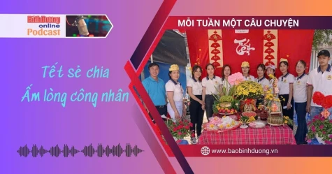 MỖI TUẦN MỘT CÂU CHUYỆN: Tết sẻ chia - Ấm lòng công nhân