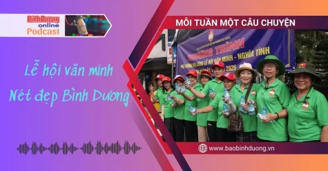 MỖI TUẦN MỘT CÂU CHUYỆN: Lễ hội văn minh - Nét đẹp Bình Dương