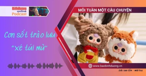 MỖI TUẦN MỘT CÂU CHUYỆN: Cơn sốt trào lưu “xé túi mù”