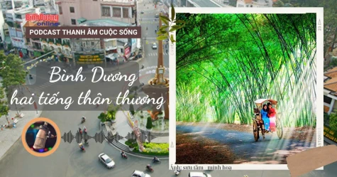 THANH ÂM CUỘC SỐNG: Bình Dương - Hai tiếng thân thương